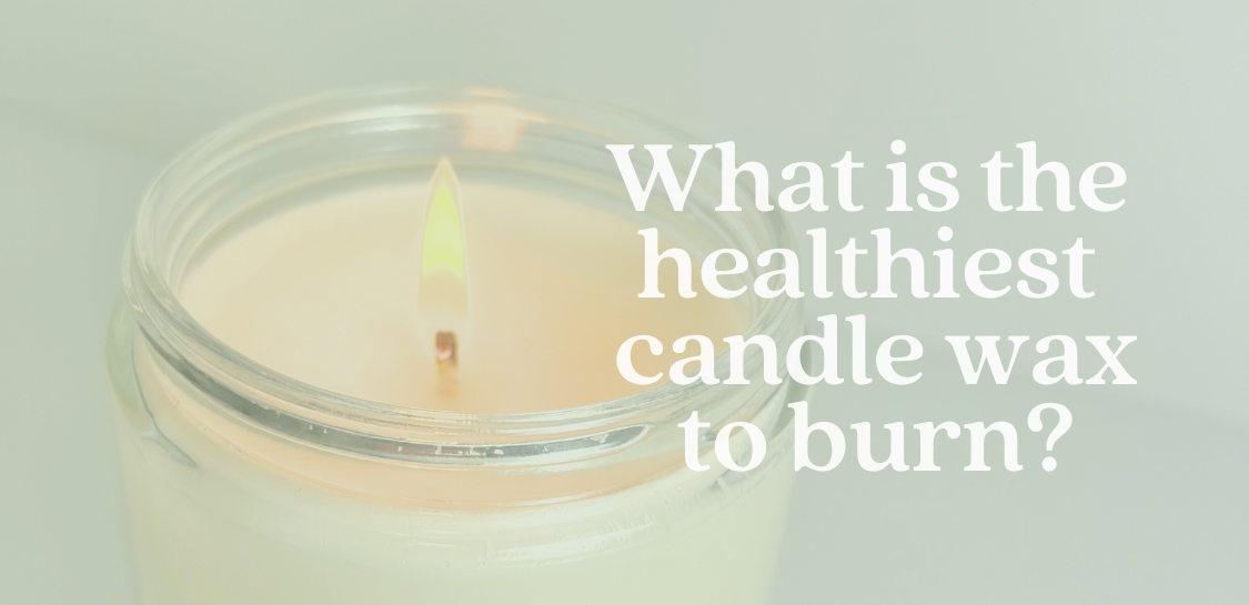 What is the healthiest candle wax to burn?